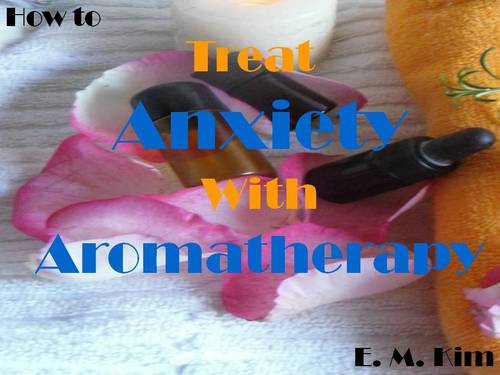 Product picture How to Treat Anxiety with Aromatherapy 