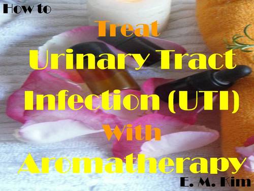 Product picture How to Treat Urinary Tract Infection (UTI) with Aromatherapy
